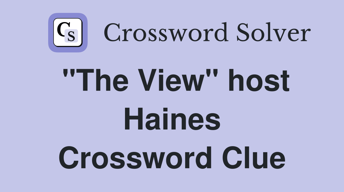 "The View" host Haines Crossword Clue