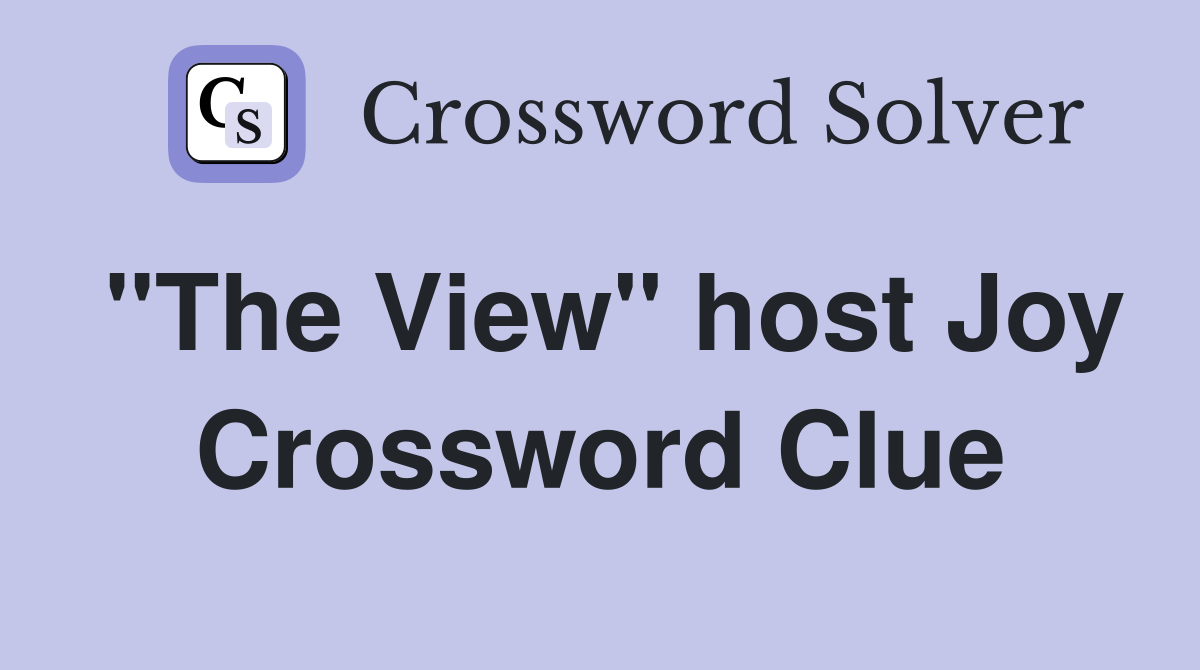 "The View" host Joy Crossword Clue
