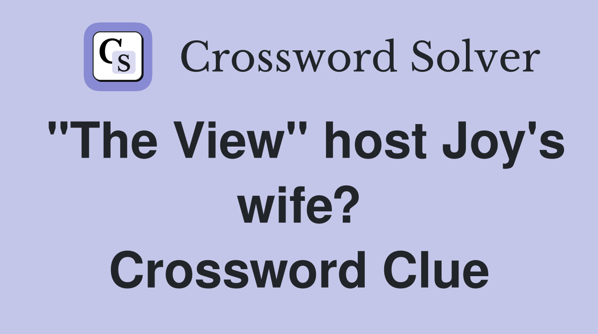"The View" host Joy's wife? Crossword Clue