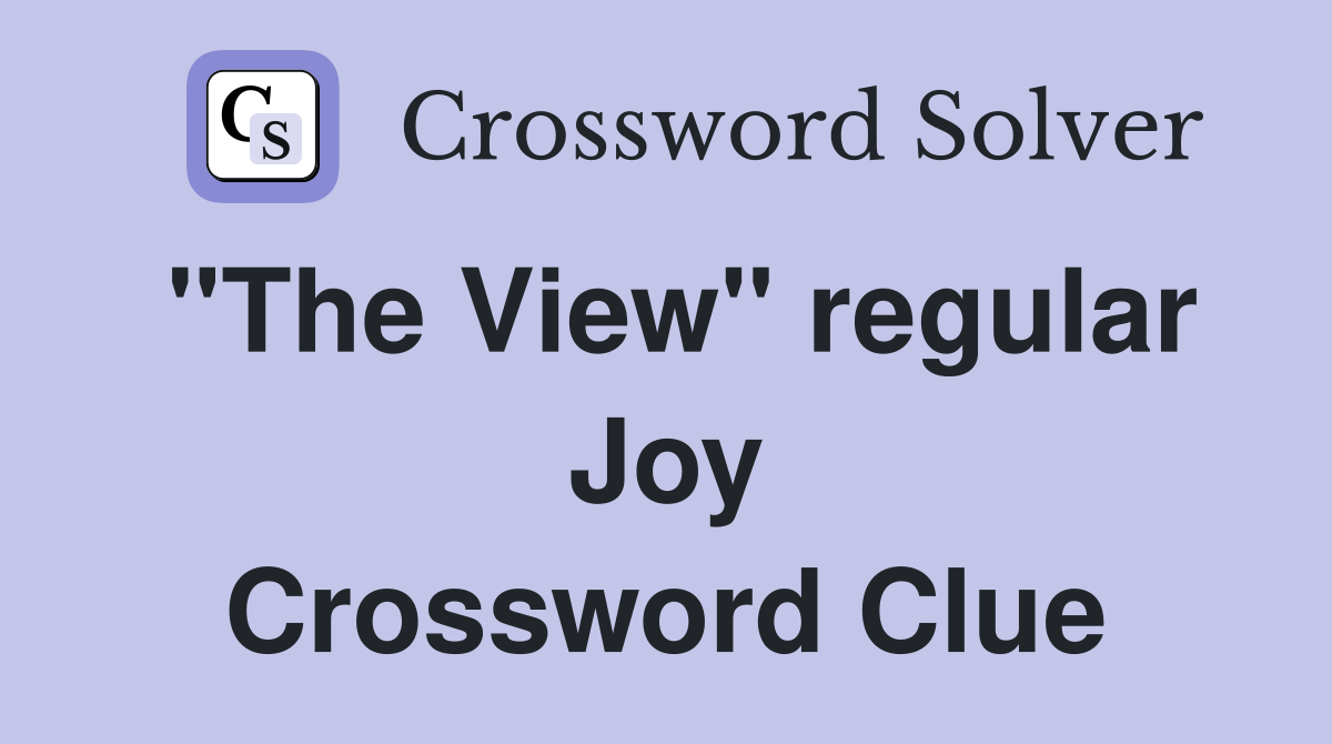 "The View" regular Joy Crossword Clue