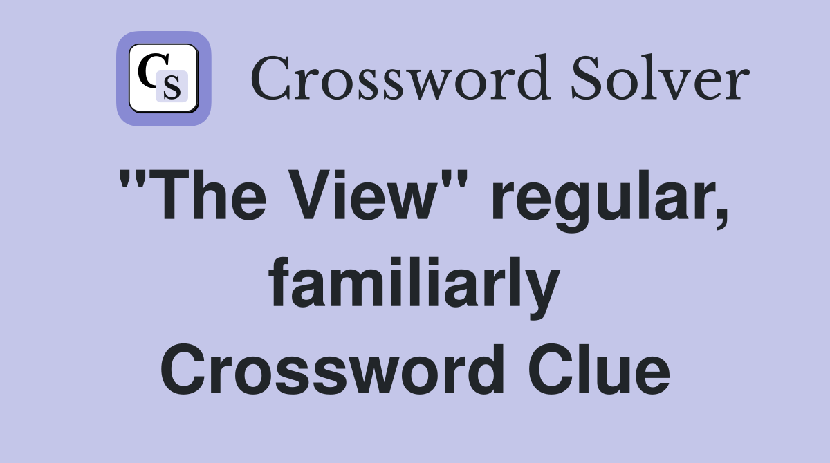 "The View" regular, familiarly Crossword Clue