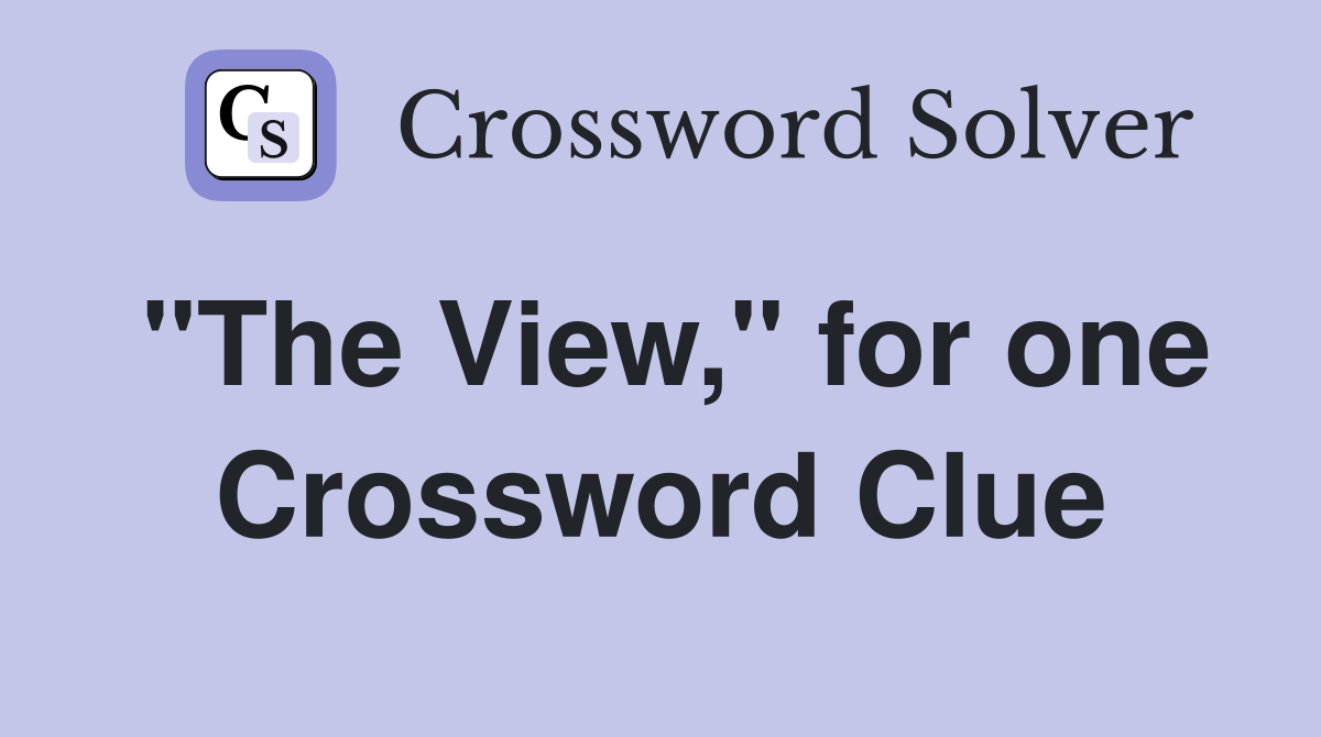 "The View," for one Crossword Clue