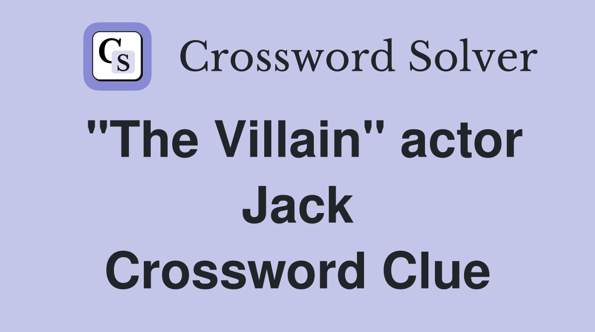 "The Villain" actor Jack Crossword Clue