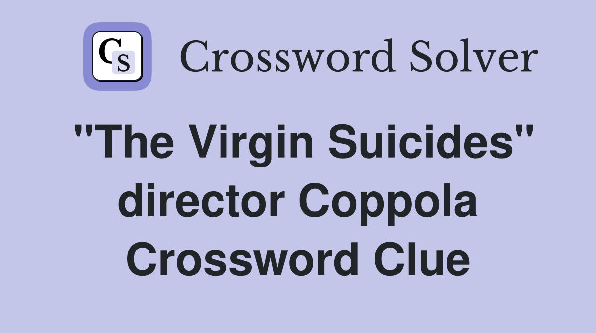 "The Virgin Suicides" director Coppola Crossword Clue