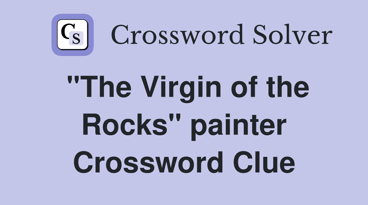 "The Virgin of the Rocks" painter Crossword Clue