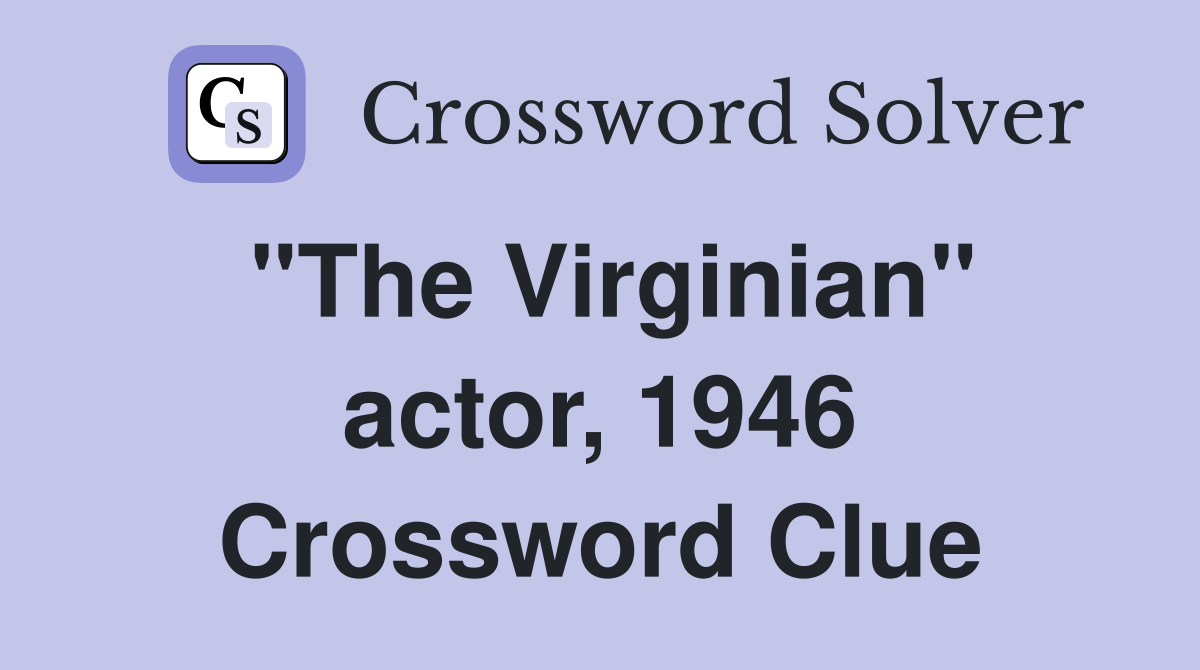 "The Virginian" actor, 1946 Crossword Clue