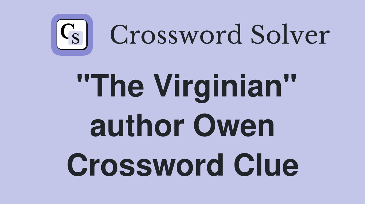 "The Virginian" author Owen Crossword Clue