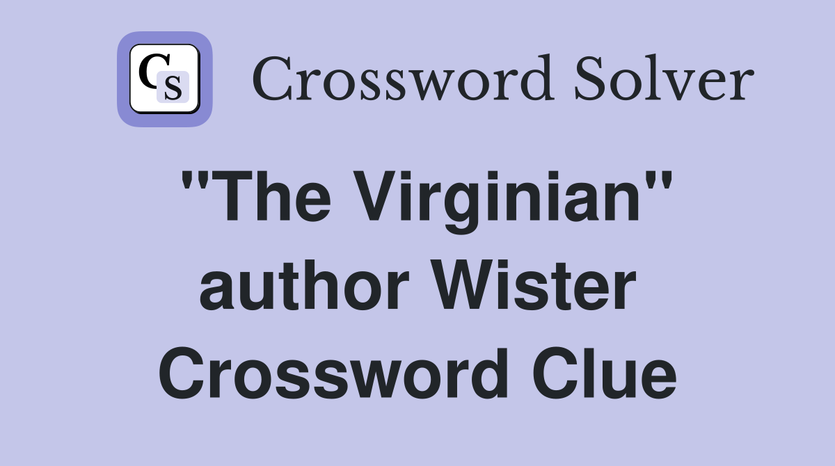 "The Virginian" author Wister Crossword Clue