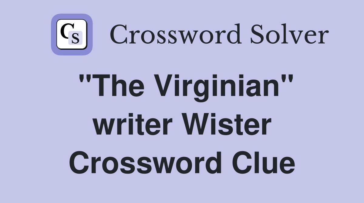 "The Virginian" writer Wister Crossword Clue