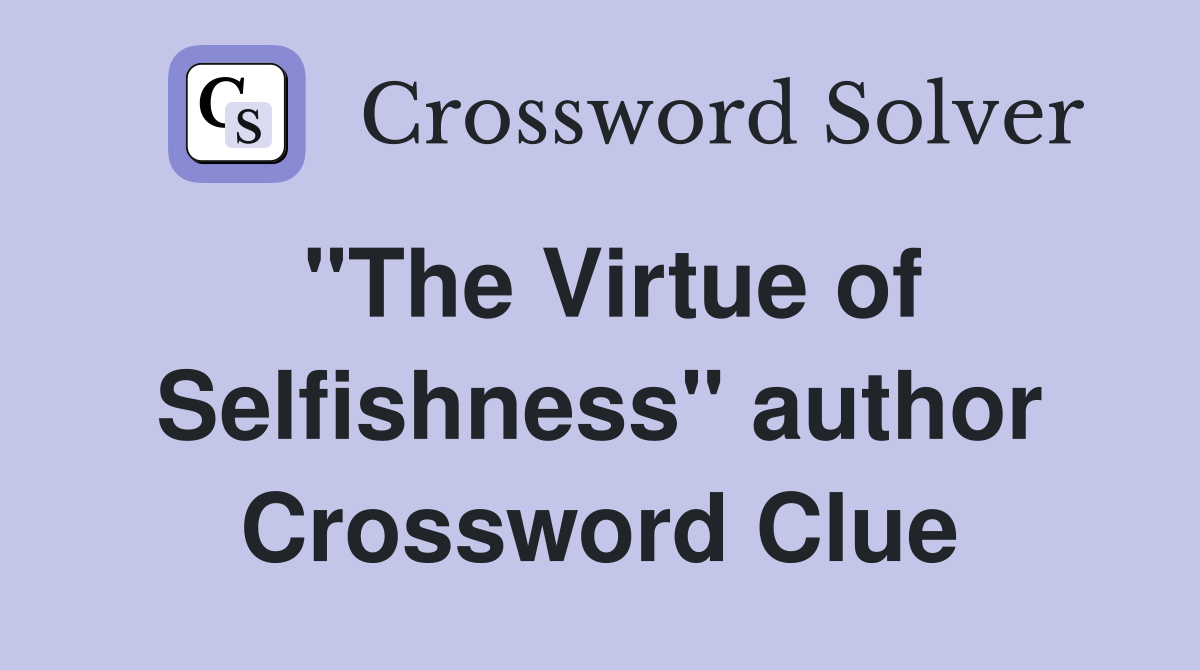 "The Virtue of Selfishness" author Crossword Clue