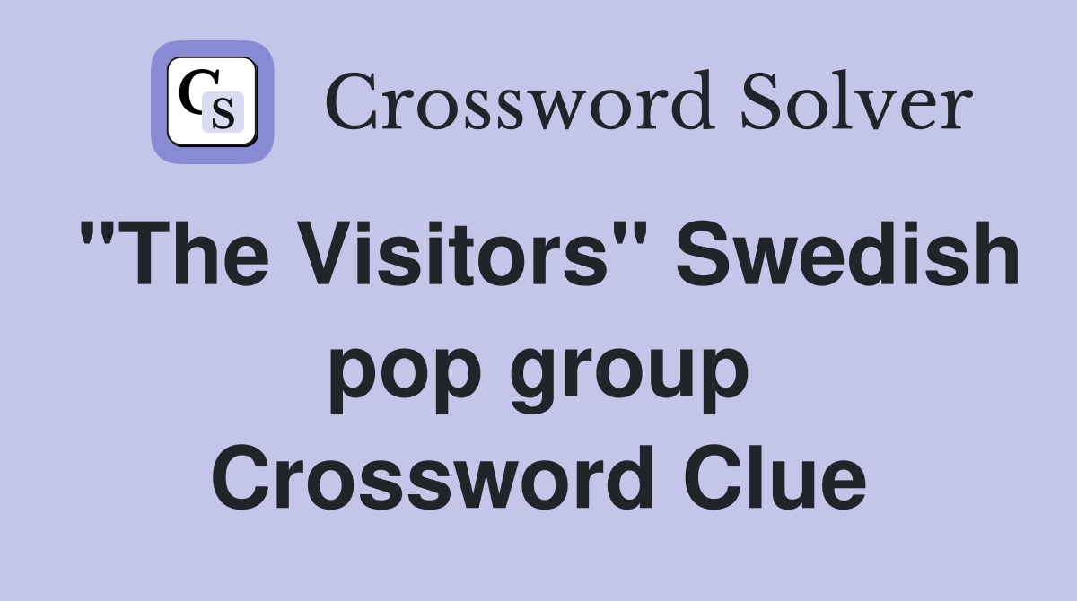 "The Visitors" Swedish pop group Crossword Clue