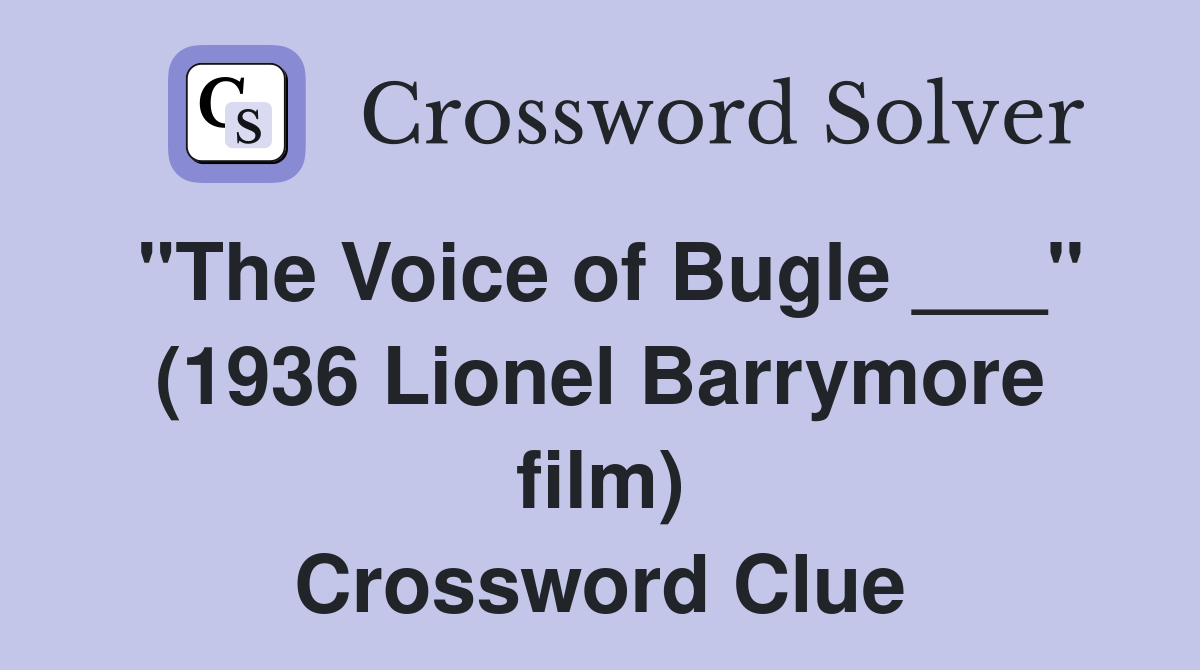 "The Voice of Bugle ___" (1936 Lionel Barrymore film) Crossword Clue