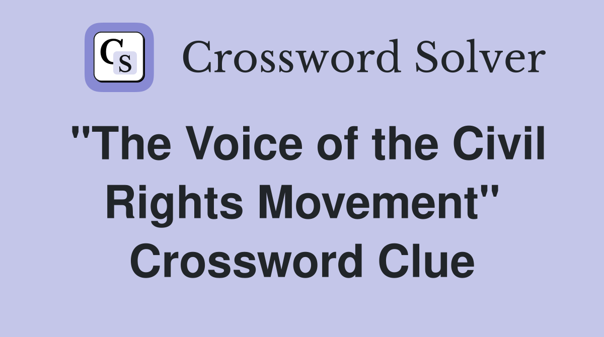 "The Voice of the Civil Rights Movement" Crossword Clue
