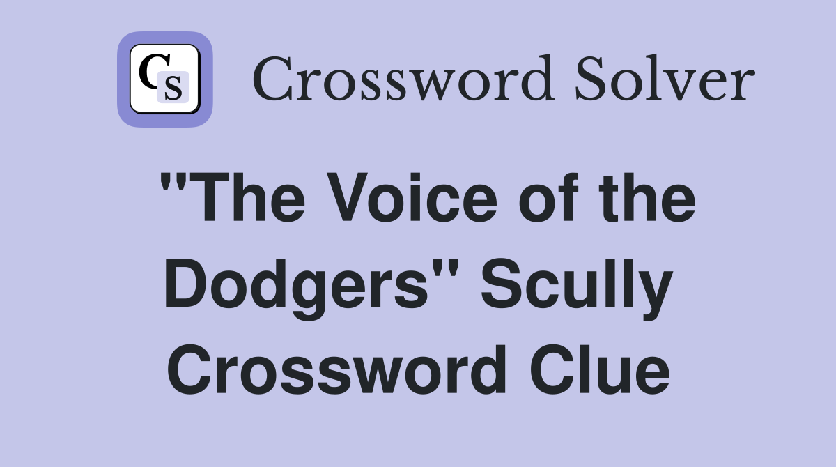 "The Voice of the Dodgers" Scully Crossword Clue
