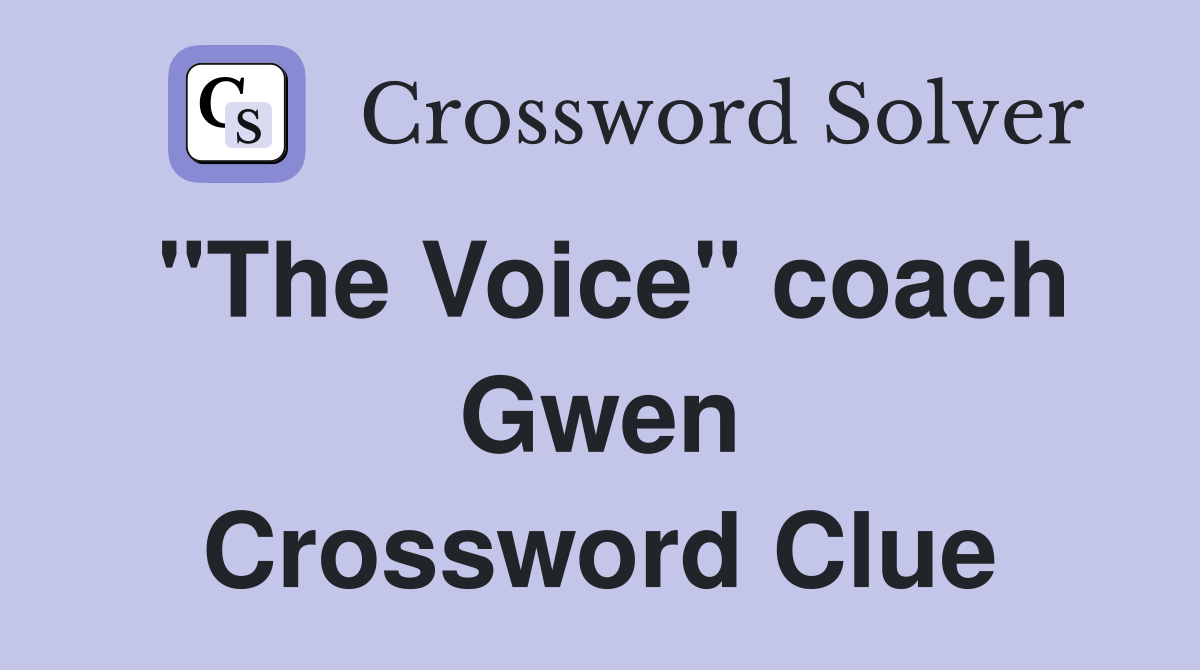 "The Voice" coach Gwen Crossword Clue