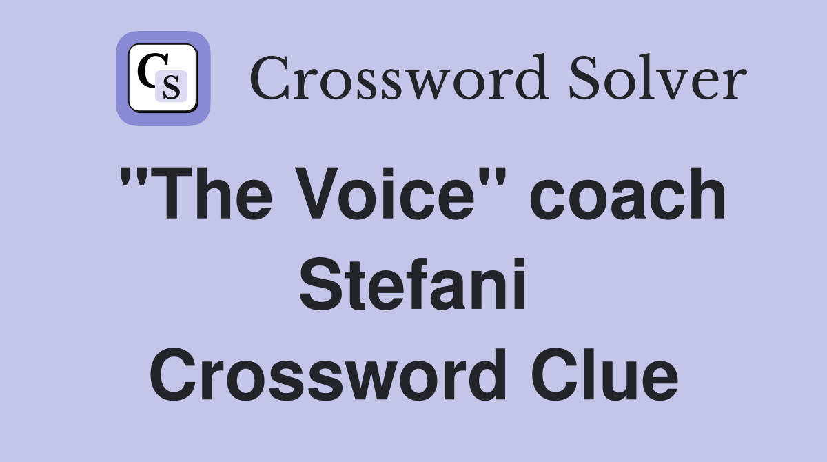 "The Voice" coach Stefani Crossword Clue