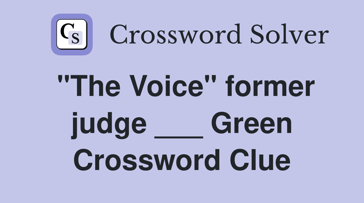 "The Voice" former judge ___ Green Crossword Clue