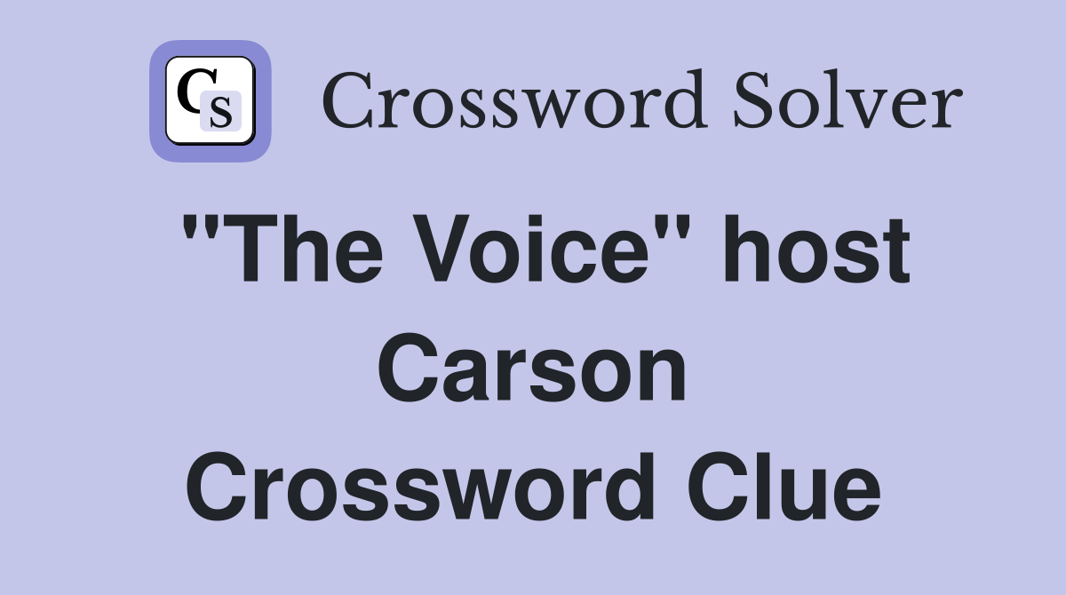 "The Voice" host Carson Crossword Clue