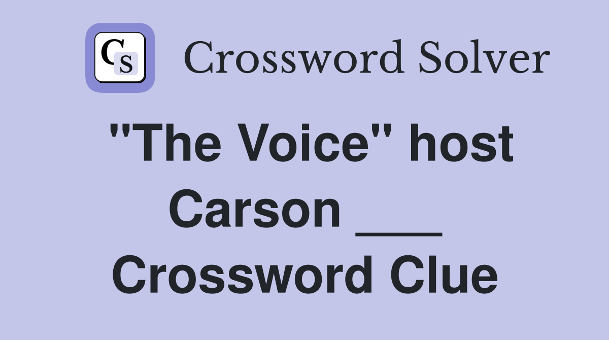 "The Voice" host Carson ___ Crossword Clue