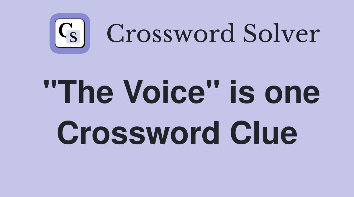 "The Voice" is one Crossword Clue