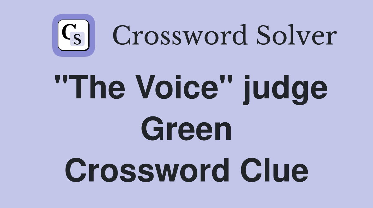 "The Voice" judge Green Crossword Clue