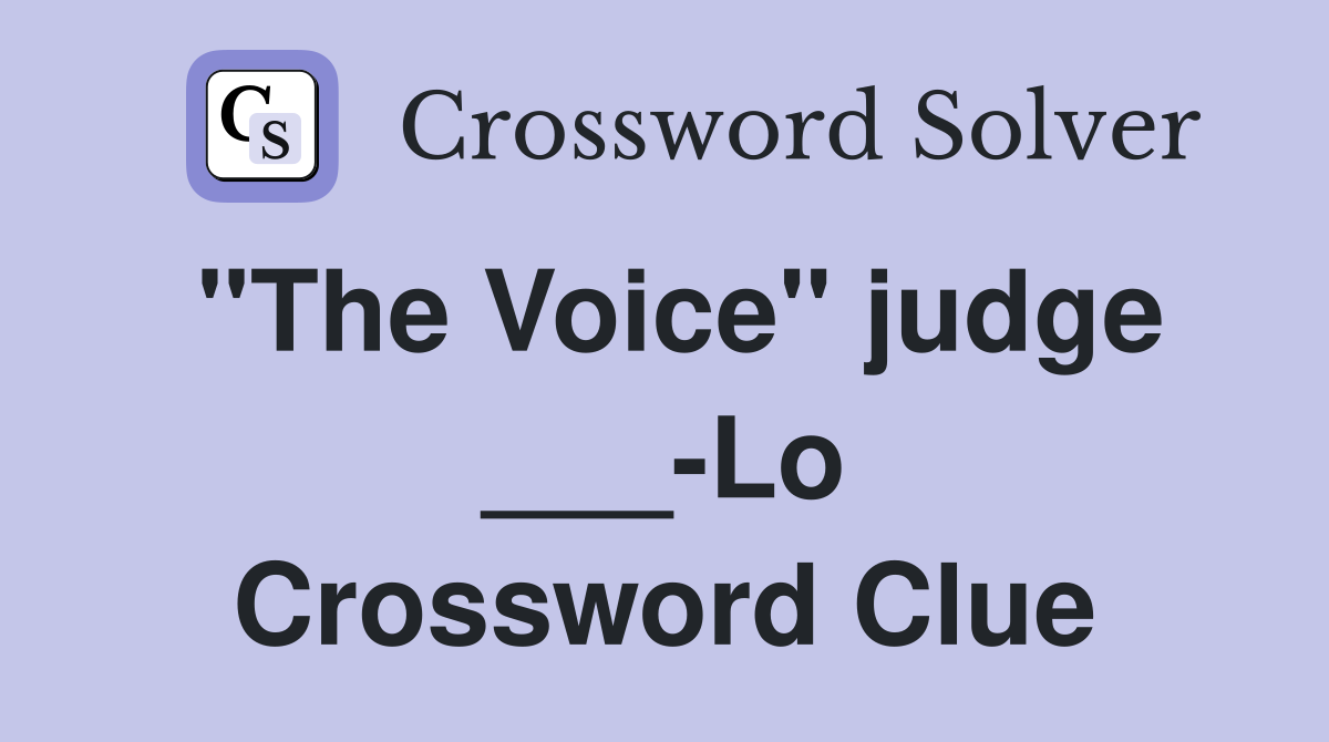 "The Voice" judge ___-Lo Crossword Clue