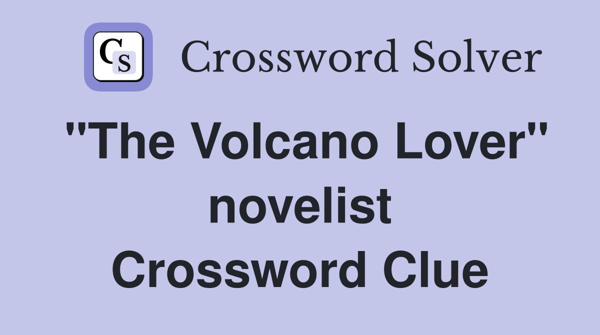 "The Volcano Lover" novelist Crossword Clue