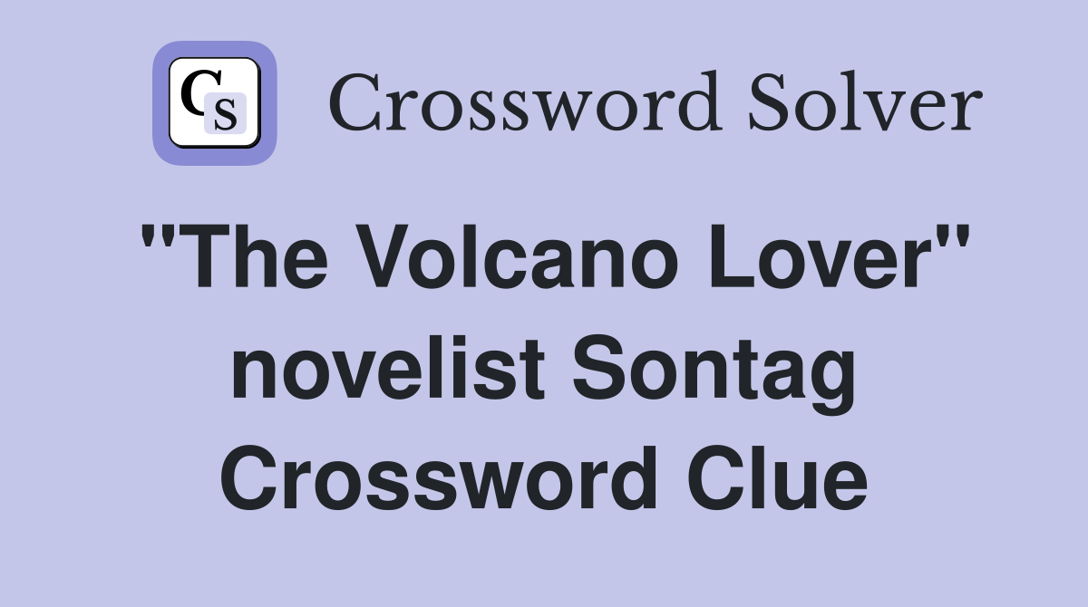 "The Volcano Lover" novelist Sontag Crossword Clue