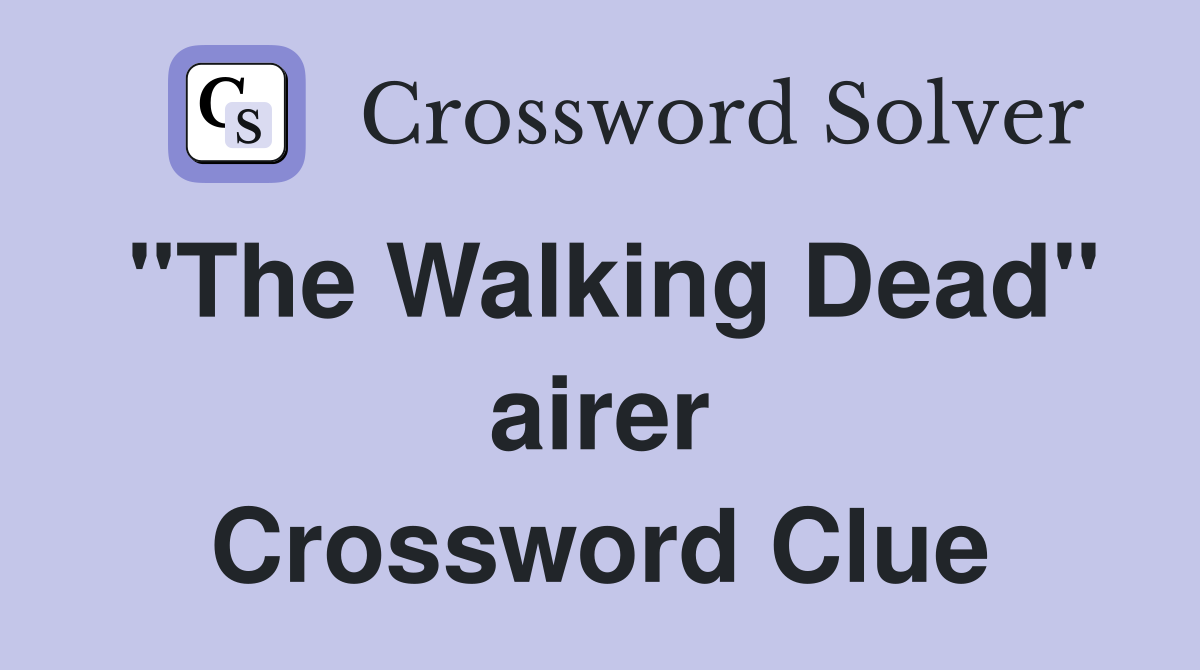 "The Walking Dead" airer Crossword Clue
