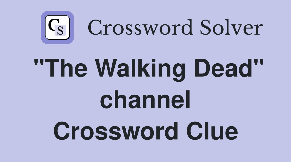 "The Walking Dead" channel Crossword Clue