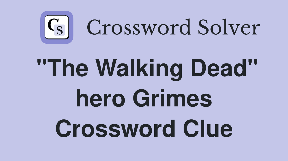 "The Walking Dead" hero Grimes Crossword Clue