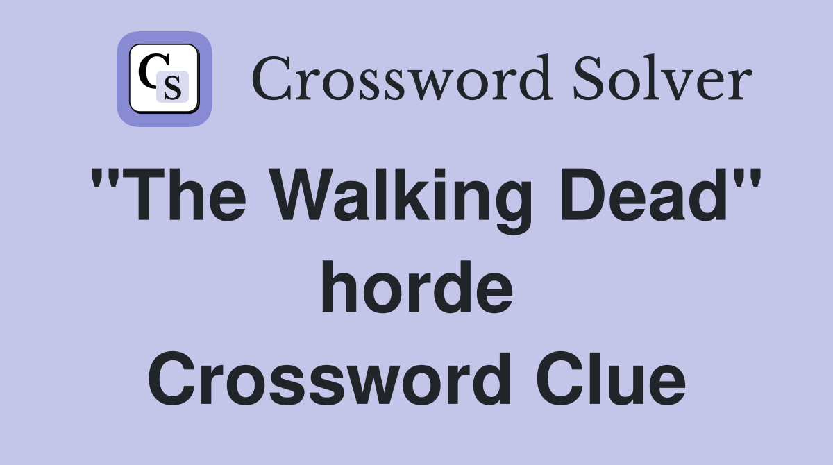 "The Walking Dead" horde Crossword Clue