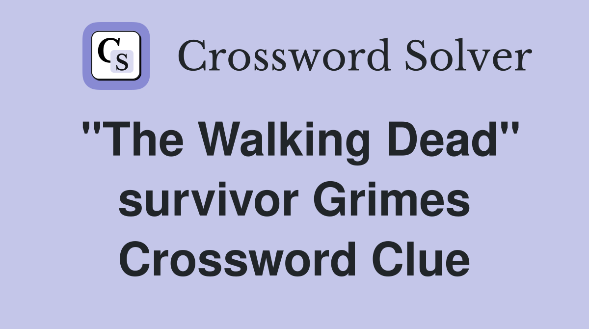 "The Walking Dead" survivor Grimes Crossword Clue