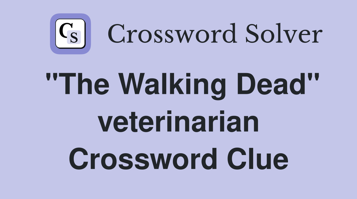 "The Walking Dead" veterinarian Crossword Clue