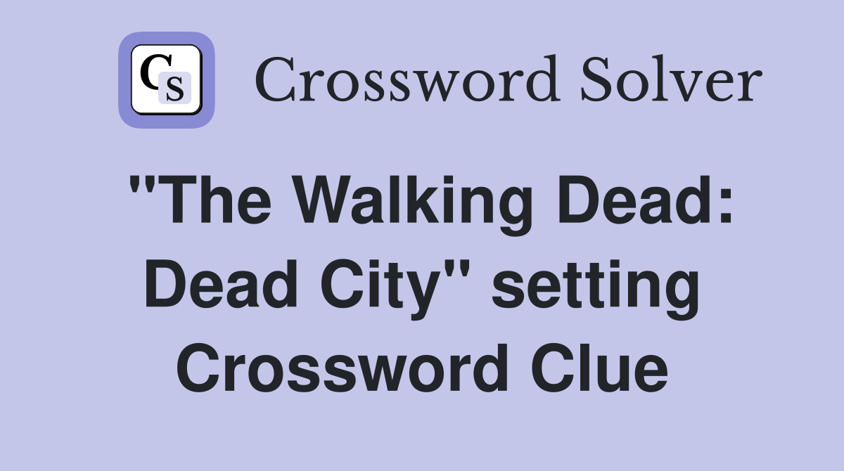 "The Walking Dead: Dead City" setting Crossword Clue