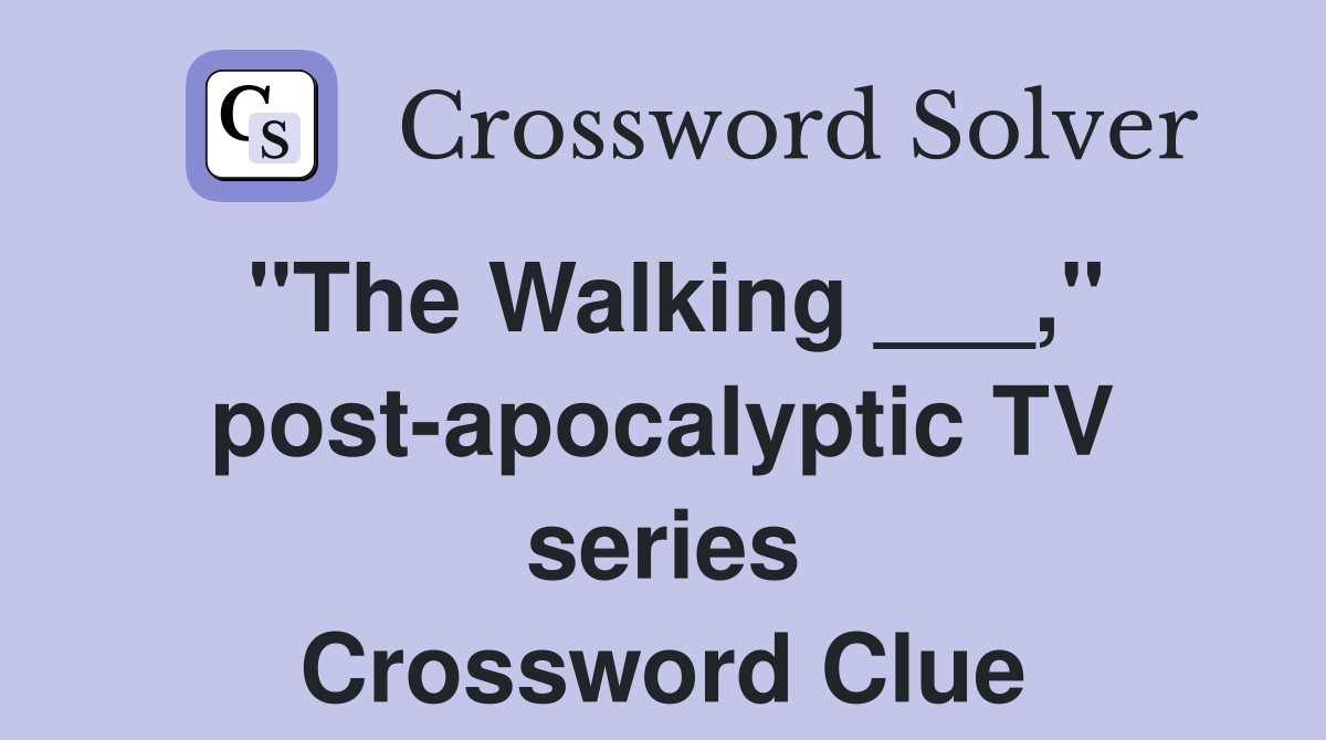 "The Walking ___," post-apocalyptic TV series Crossword Clue