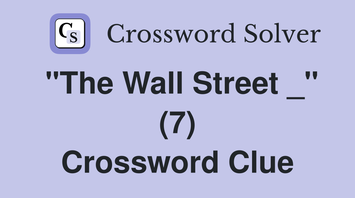 "The Wall Street _" (7) Crossword Clue
