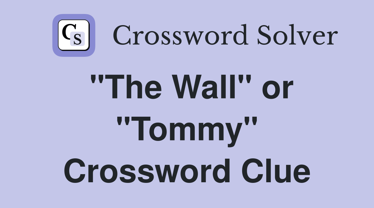 "The Wall" or "Tommy" Crossword Clue
