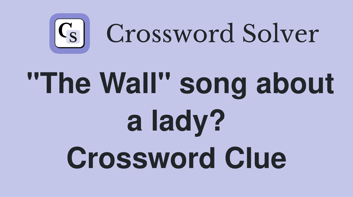 "The Wall" song about a lady? Crossword Clue