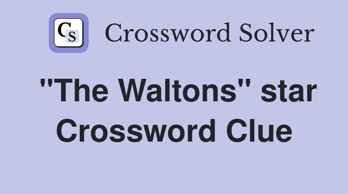 "The Waltons" star Crossword Clue