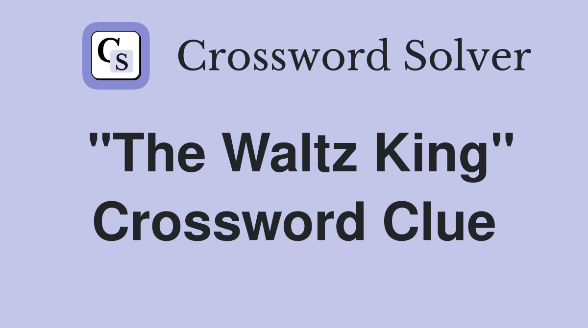 "The Waltz King" Crossword Clue