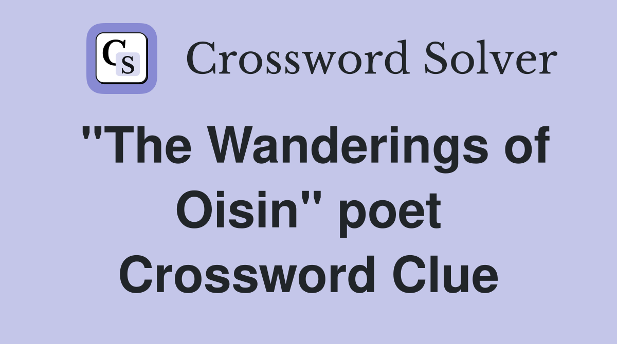 "The Wanderings of Oisin" poet Crossword Clue