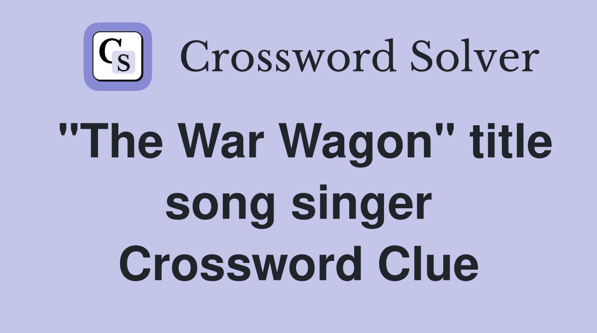 "The War Wagon" title song singer Crossword Clue