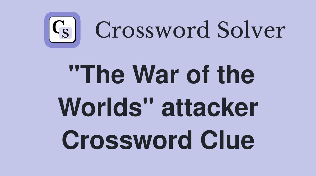 "The War of the Worlds" attacker Crossword Clue