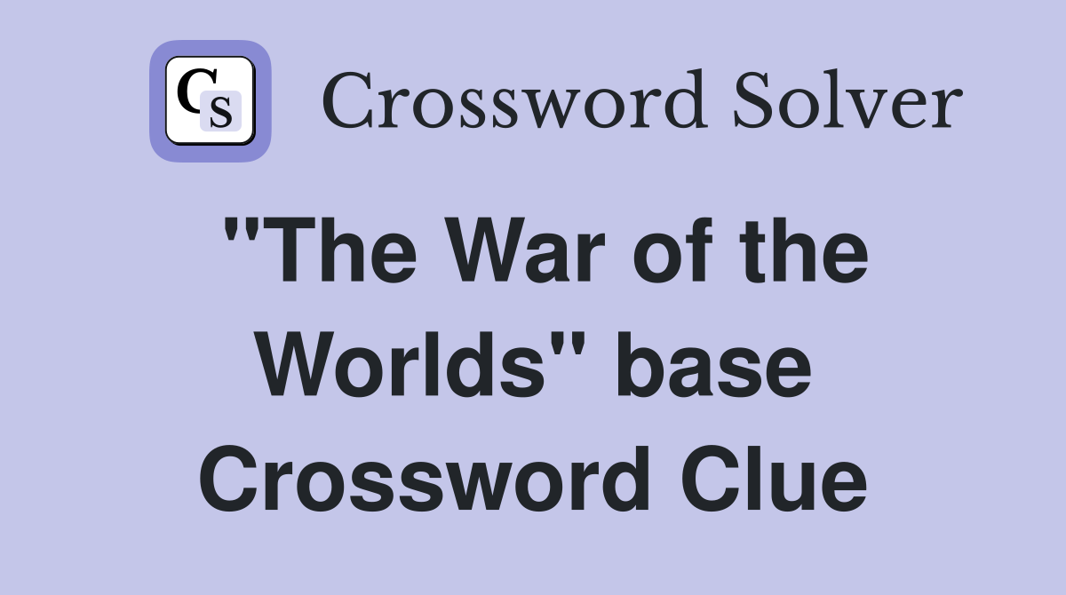"The War of the Worlds" base Crossword Clue