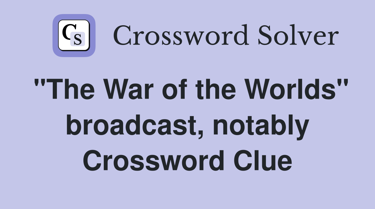 "The War of the Worlds" broadcast, notably Crossword Clue