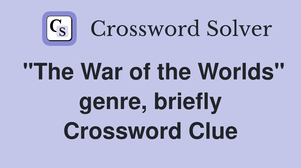 "The War of the Worlds" genre, briefly Crossword Clue