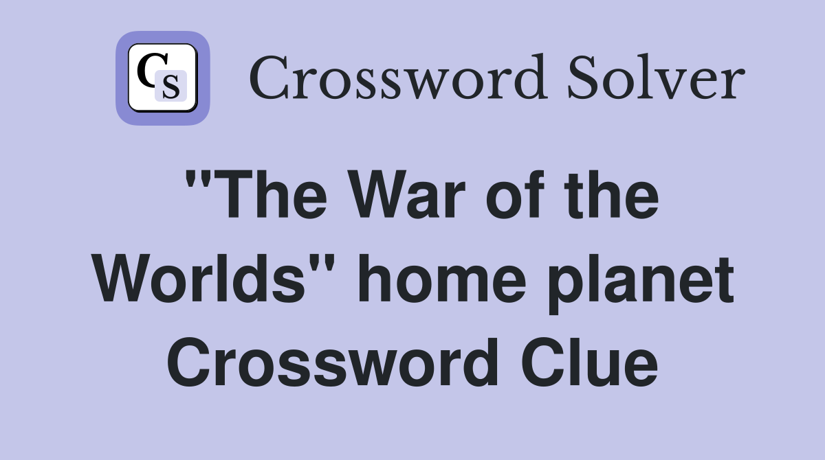 "The War of the Worlds" home planet Crossword Clue