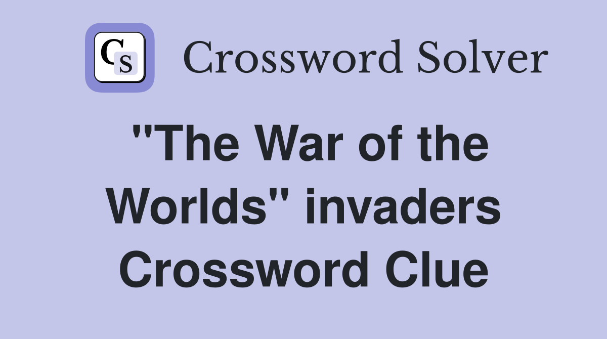 "The War of the Worlds" invaders Crossword Clue