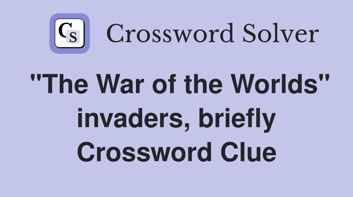 "The War of the Worlds" invaders, briefly Crossword Clue